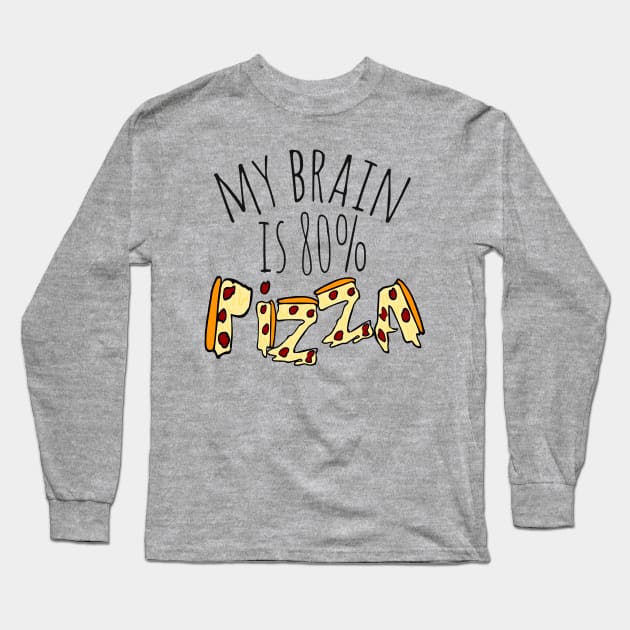 my brain is 80%...PIZZA Long Sleeve T-Shirt by FandomizedRose